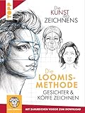Die Kunst des Zeichnens. Die Loomis-Methode. Gesichter & Köpfe zeichnen: Mit zahlreichen Videos zum Download
