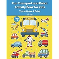 Fun Transport and Robot Activity Book for Kids: Trace, Draw & Color
