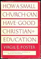 How a Small Church Can Have Good Christian Education B0007DM134 Book Cover