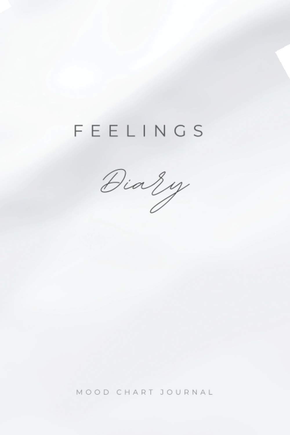 Feelings Diary: Mood Chart Journal, Mental Health Diary to Track Daily Moods&Create Healthy Mindset, Better Understand Emotional Patterns&Take Care of ... Life, Ups&Downs Journal to Self Understand