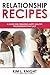 Relationship Recipes: A Guide for Creating Happy Healthy Relationships That Last