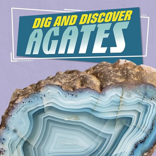 Dig and Discover Agates (Authored by Nancy Dickmann)