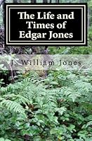 The Life and Times of Edgar Jones 1508767556 Book Cover