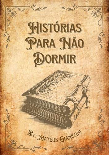 Histórias Para Não Dormir: Um Livro. Vários Motivos Para Deixar a Luz Acesa.