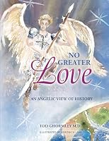 No Greater Love: An Angelic View of History 1489749780 Book Cover