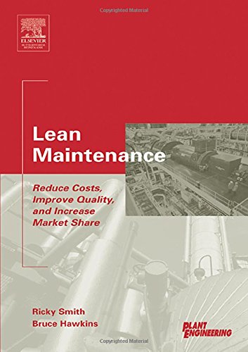 Lean Maintenance: Reduce Costs, Improve Quality, and Increase Market Share