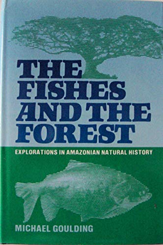 The Fishes and the Forest: Explorations in Amaz... 0520041313 Book Cover