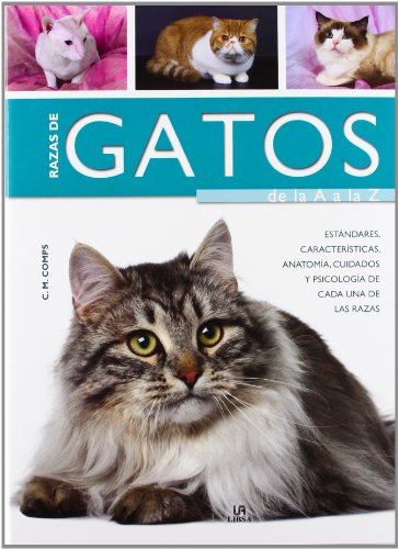 Razas de Gatos de la A a la Z: Características, Estándares, Anatomía, Cuidados y Psicología de C Razas de Gatos de la A a la Z: Características, Estándares, Anatomía, Cuidados y Psicología de C