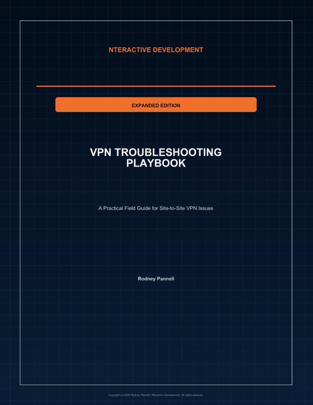 VPN Troubleshooting Playbook - Expanded Edition: A Practical Field Guide for Site-to-Site VPN Issues (Nteractive Development - IT Troubleshooting Playbooks)