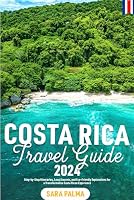 Costa Rica Travel Guide 2024: Step-by-Step Itineraries, Local Secrets, and Eco-Friendly Explorations for a Transformative Costa Rican Experience (2024-2025) B0D9M23YFN Book Cover