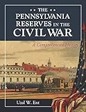 The Pennsylvania Reserves in the Civil War: A Comprehensive History