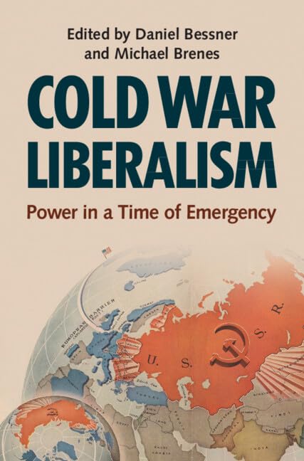 Cold War Liberalism: Power in a Time of Emergency (Military, War, and Society in Modern American History)