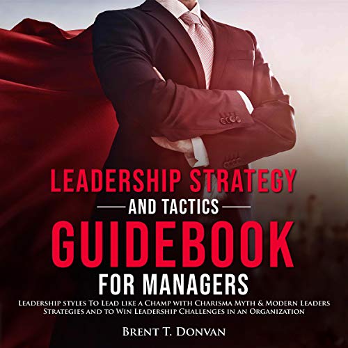 Leadership Strategy and Tactics Guidebook for Managers Leadership