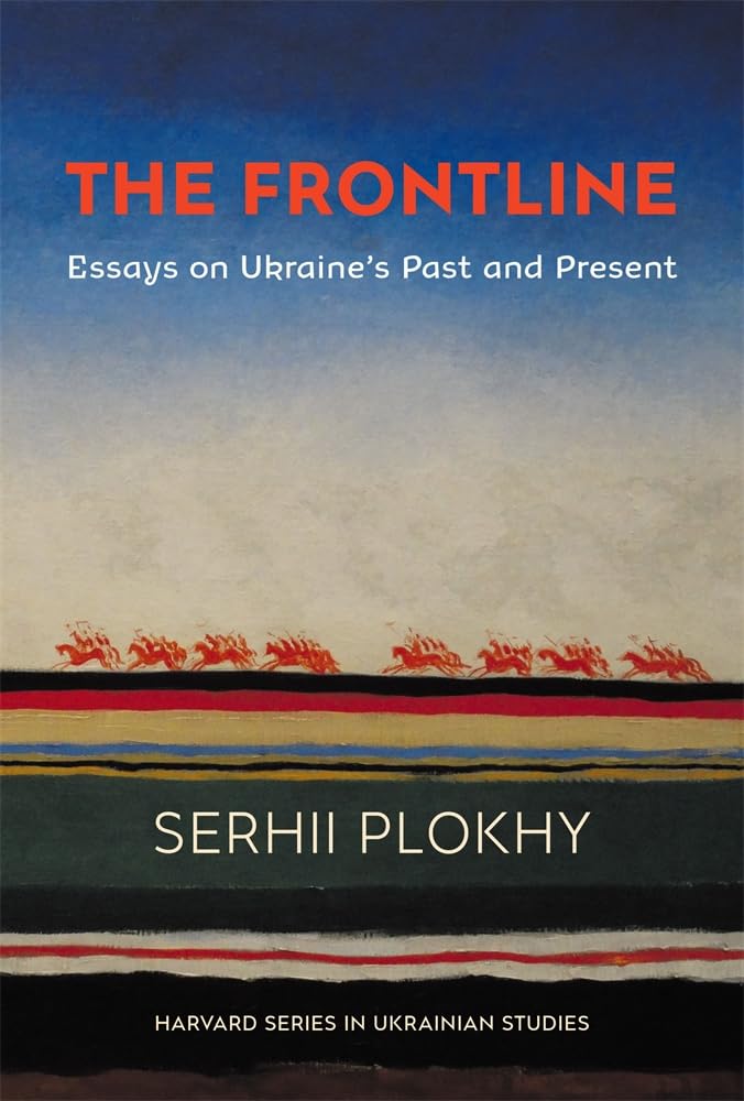 The Frontline: Essays on Ukraine’s Past and Present (Harvard Series in Ukrainian Studies)