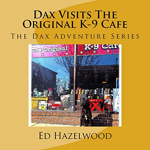 Dax Visits The Original K9 Cafe (The Dax Adventure Series Book 1