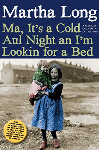 Ma, It's a Cold Aul Night an I'm Lookin for a Bed: A Memoir of Dublin in the 1960s (Memoirs of Dublin Book 3)