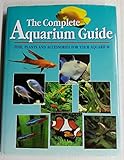 The Complete Aquarium Guide - Fish, Plants and...