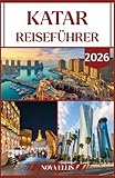 KATAR REISEFÜHRER 2026: Entdecken Sie Kultur, Luxus und moderne Wunder