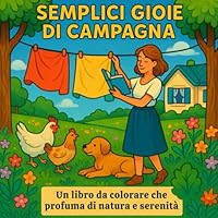 Semplici Gioie di Campagna: Libro da colorare per tutte le età - Facile, rilassante e alla portata di tutti (Italian Edition) B0F5Q4PBYQ Book Cover