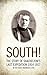SOUTH! (Illustrated): THE STORY OF SHACKLETON’S LAST EXPEDITION 1914–1917