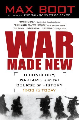War Made New: Weapons, Warriors, and the Making of the Modern World by Max Boot (18-May-2012) Paperback