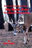 How to Hunt and Take Big Buck Deer on Small Properties 1502973537 Book Cover