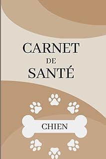 Carnet de Santé Chien: Suivi médical du chien, Vaccination, Vermifuge, visites chez le vétérinaire, prendre soin de son chien, comportement, éducation