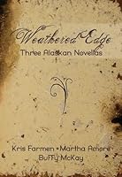 Weathered Edge: Three Alaskan Novellas 0985048778 Book Cover