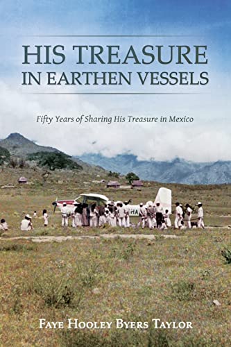 His Treasure in Earthen Vessels: Fifty Years of Sharing His Treasure in Mexico
