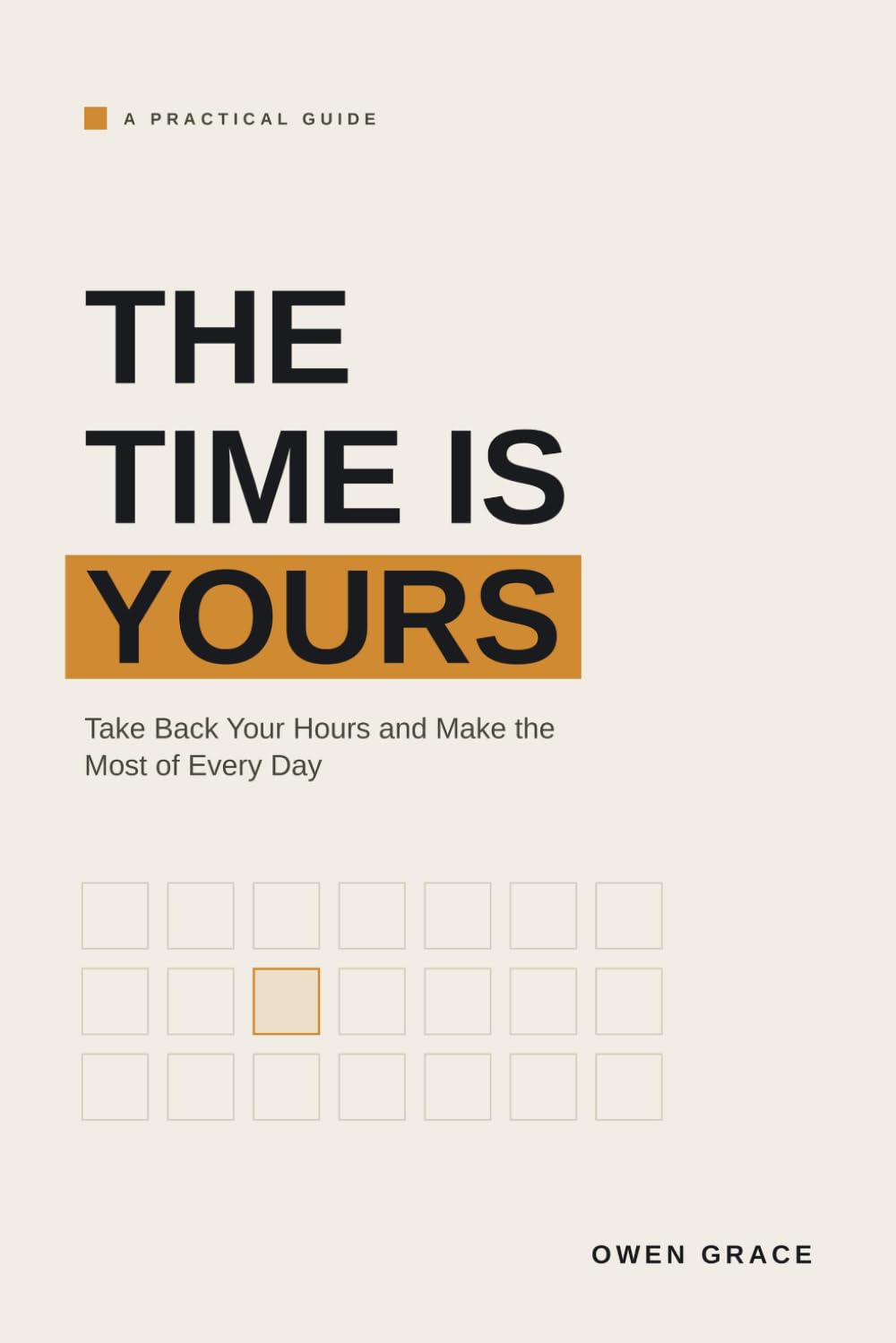 The Time Is Yours: Take Back Your Hours and Make the Most of Every Day