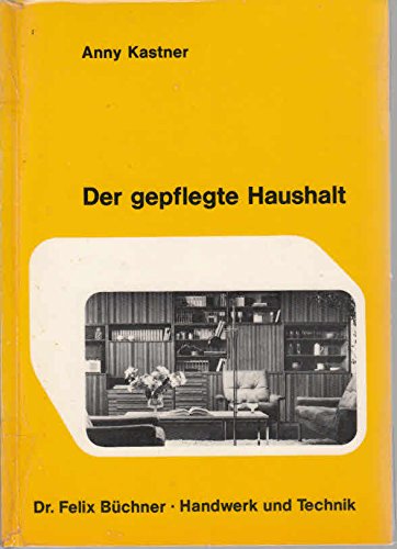Der gepflegte Haushalt. Warenkunde, Haushaltspflege und Gerätekunde