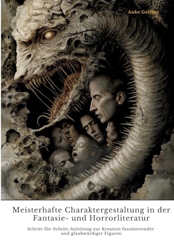 Meisterhafte Charaktergestaltung in der Fantasie- und Horrorliteratur: Schritt-für-Schritt-Anleitung zur Kreation faszinierender und glaubwürdiger Figuren