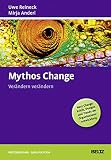 Mythos Change: Verändern verändern: Verändern verändern. Next Change: Kritik, Design und Trends der Organisationsentwicklung (Beltz Weiterbildung / Fachbuch)