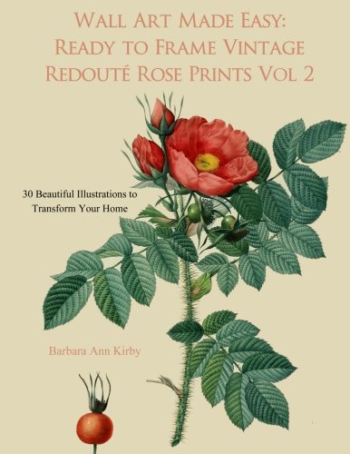 Wall Art Made Easy: Ready to Frame Vintage Redoute Rose Prints Volume 2: 30 Beautiful Illustrations to Transform Your Home (Redoute Roses)