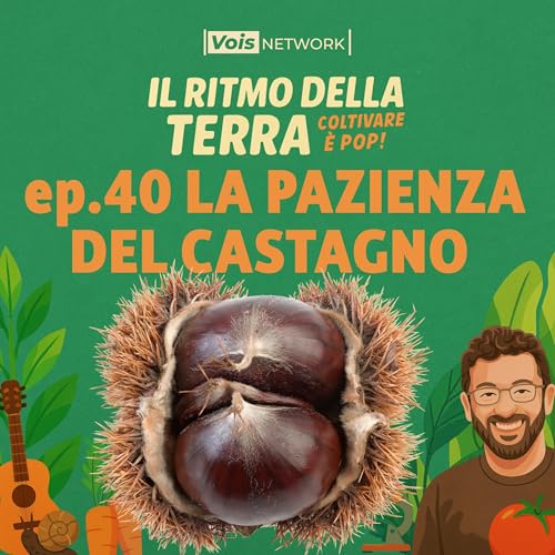 『LA PAZIENZA DEL CASTAGNO - ep 40 - Il ritmo della terra, coltivare è pop!』のカバーアート