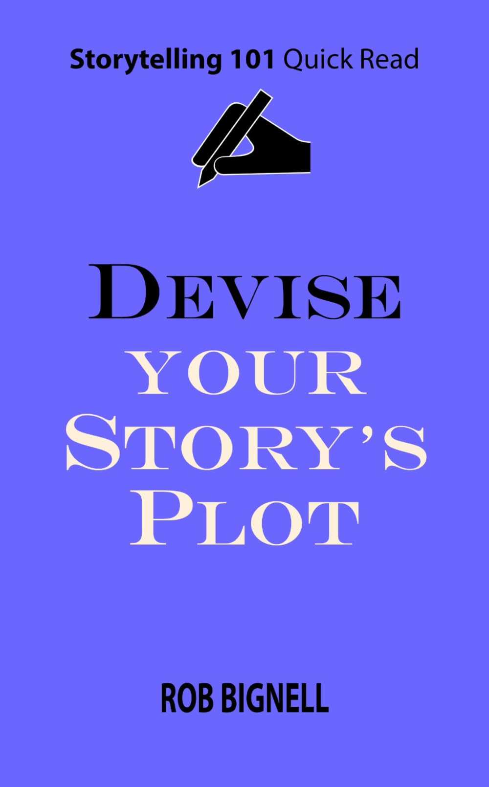 Devise Your Story’s Plot (Storytelling 101 Quick Read Series)