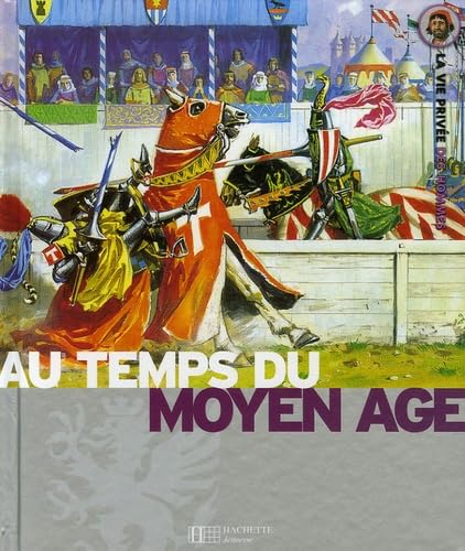 Le Moyen Age: Au temps des chevaliers et des châteaux forts