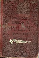 The progressive course in spelling: In two parts B00087H9QI Book Cover
