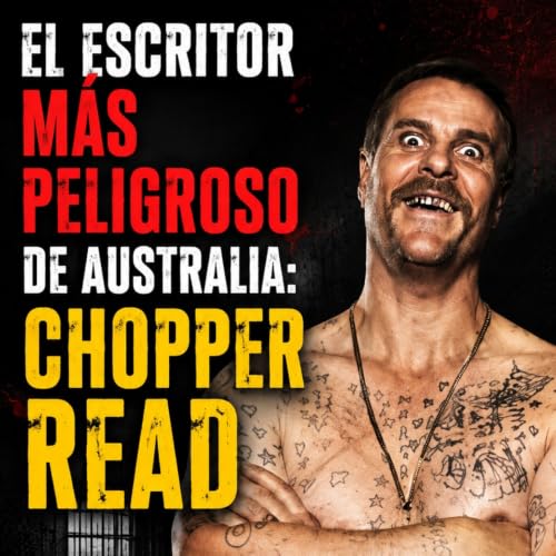 El escritor m&aacute;s peligroso de Australia: Chopper Read. Biograf&iacute;a completa en dos minutos.