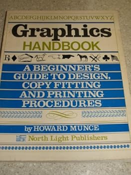 Graphics Handbook: A Beginner's Guide to Design, Copy Fitting and Printing Procedures