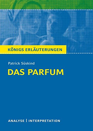 Das Parfum von Patrick Süskind.: Textanalyse und Interpretation mit ausführlicher Inhaltsangabe un Das Parfum von Patrick Süskind.: Textanalyse und Interpretation mit ausführlicher Inhaltsangabe un