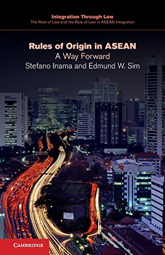 Rules of Origin in ASEAN: A Way Forward (Integration through Law The Role of Law and the Rule of Law in ASEAN Integration, Series Number 1)
