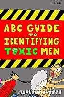 ABC Guide To Identifying Toxic Men 1452898146 Book Cover
