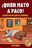 ¿Quién mató a Paco? 80 asesinatos para resolver: Juegos de lógica, acertijos y misterios para adultos