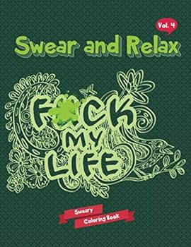 Sweary Coloring Book : F*ck My Life (Swear Word Coloring Book)
