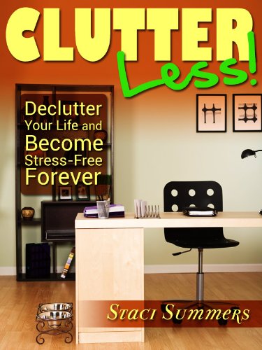 Clutter-Less! How to Declutter Your Life and Become Stress Free Forever ...