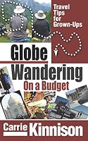 GlobeWandering on a Budget: Travel Tips for Grown-ups 1718007876 Book Cover