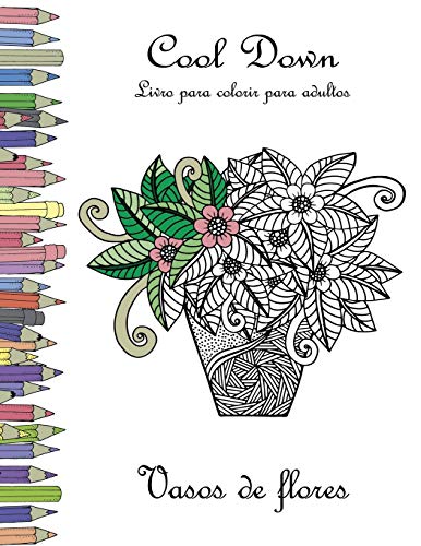 Cool Down - Livro Para Colorir Para Adultos - Vasos De Flores