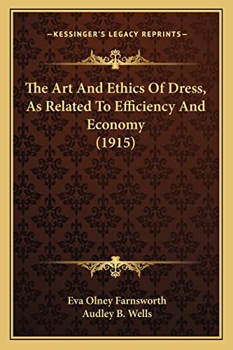 The Art And Ethics Of Dress, As Related To Efficiency And Economy (1915)