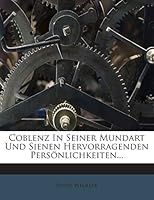 Coblenz In Seiner Mundart Und Sienen Hervorragenden Persönlichkeiten... 127237789X Book Cover